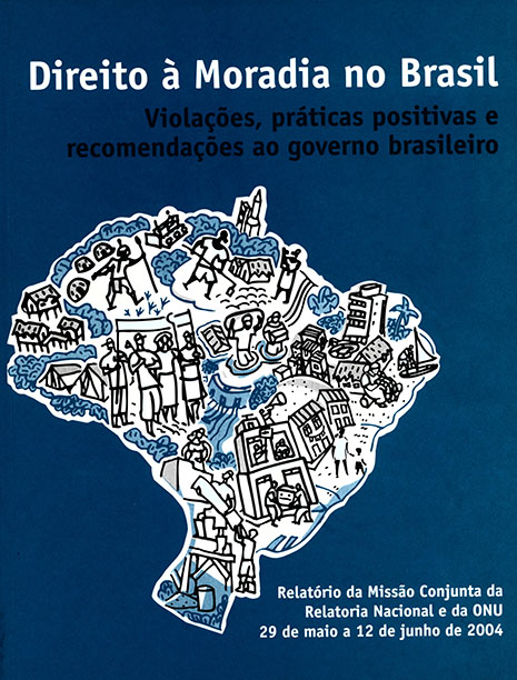 Direito à Moradia no Brasil : violações, práticas positivas e recomendações ao governo brasileiro