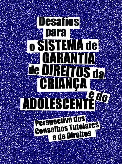 Desafios para o Sistema de Garantia de Direitos da Criança e do Adolescente: perspectivas dos Conselhos Tutelares e de Direitos