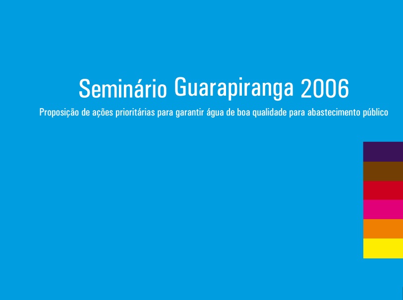 Seminário Guarapiranga 2006 : Proposição de ações prioritárias para garantir água de boa qualidade para abastecimento público