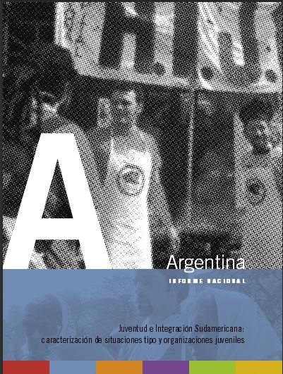 Juventud e Integración Sudamericana: caracterización de situaciones tipo y organizaciones juveniles – Informe Nacional de Argentina