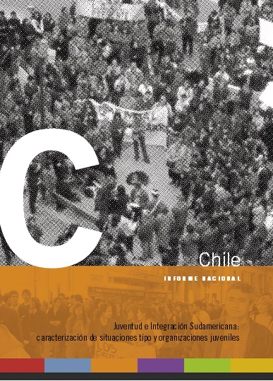 Juventud e Integración Sudamericana: caracterización de situaciones tipo y organizaciones juveniles – Informe Nacional de Chile