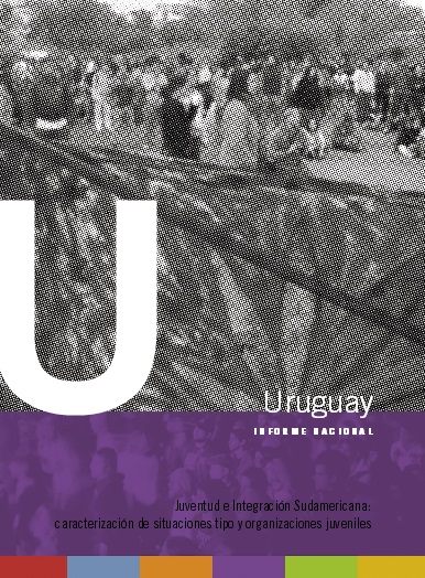 Juventud e Integración Sudamericana: caracterización de situaciones tipo y organizaciones juveniles – Informe Nacional de Uruguay